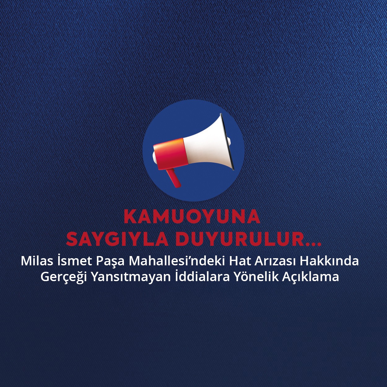 Milas İsmet Paşa Mahallesi'ndeki Hat Arızası Hakkında Gerçeği Yansıtmayan İddialara Yönelik Açıklama