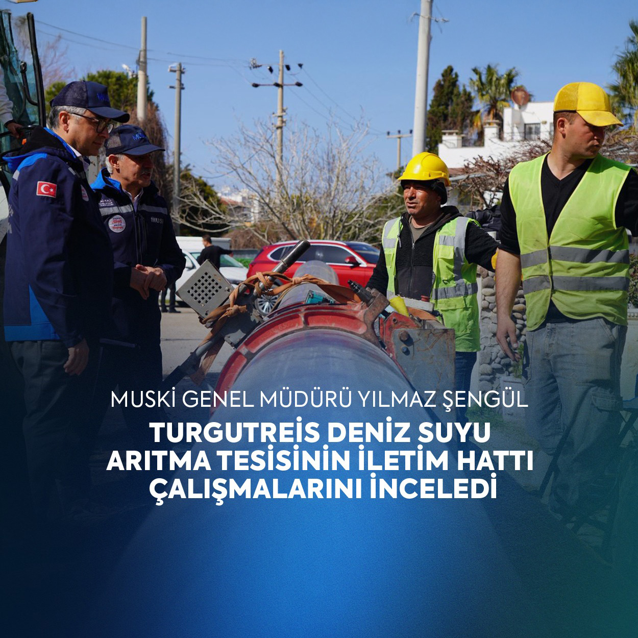 Yılmaz Şengül, Turgutreis Deniz Suyu Arıtma Tesisinin İletim Hattı Çalışmalarını İnceledi