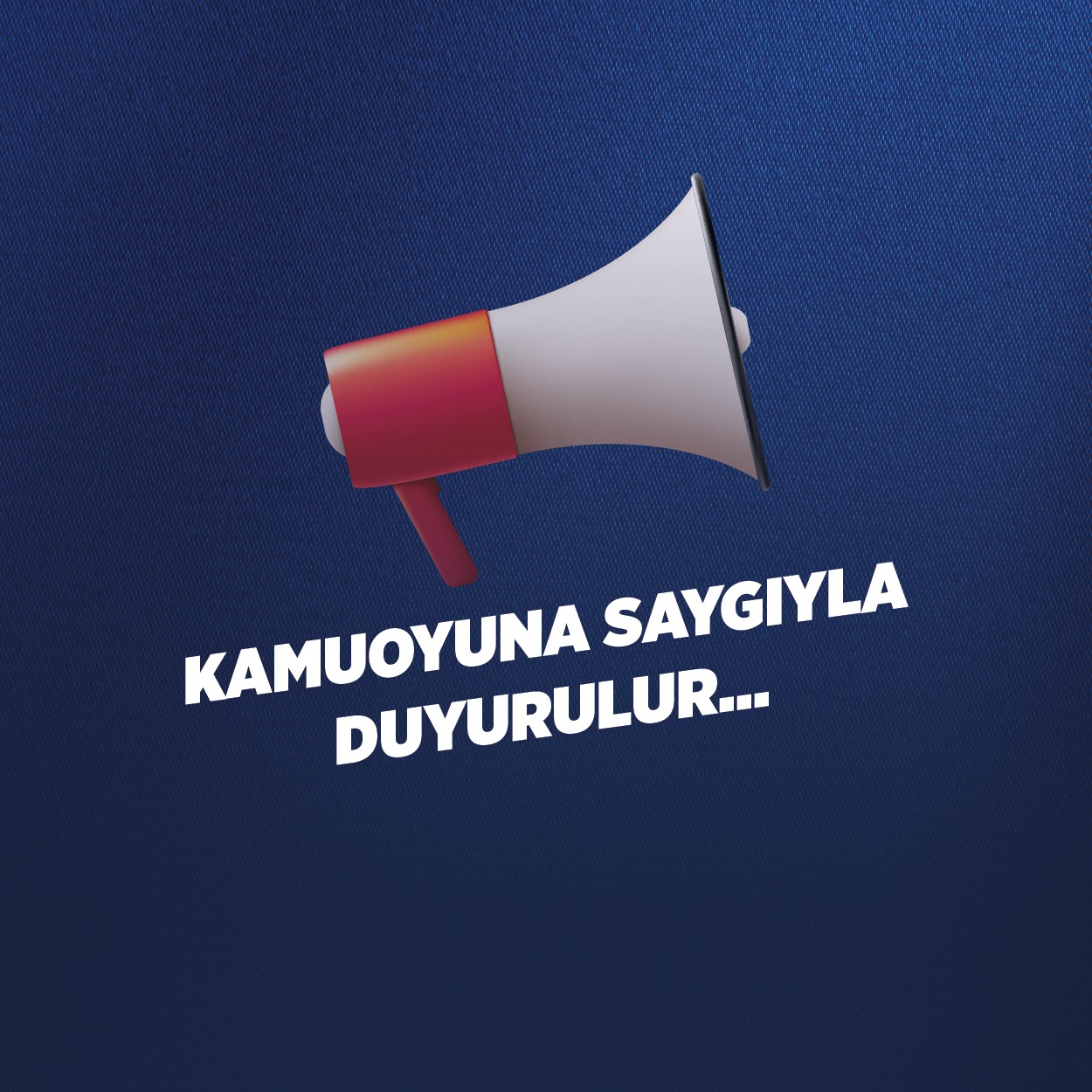 Kamuoyuna Saygıyla Duyurulur…