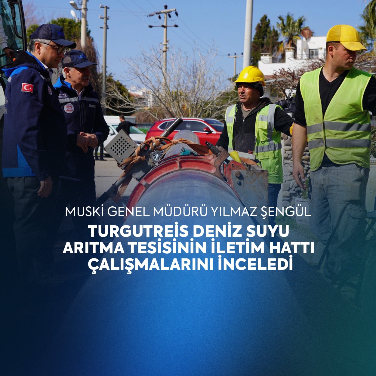 Yılmaz Şengül, Turgutreis Deniz Suyu Arıtma Tesisinin İletim Hattı Çalışmalarını İnceledi